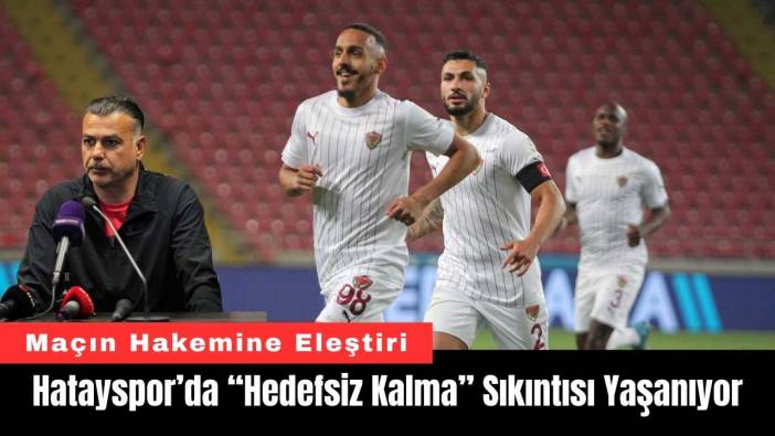 Hatayspor’da “Hedefsiz Kalma” Sıkıntısı Yaşanıyor