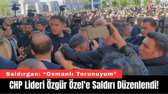 CHP Lideri Özgür Özel'e Saldırı Düzenlendi!