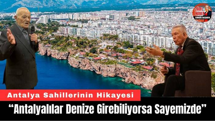 “Antalyalılar Denize Girebiliyorsa Sayemizde”