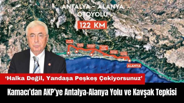 Kamacı’dan AKP’ye Antalya-Alanya Yolu ve Kavşak Tepkisi