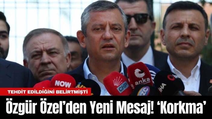 Özgür Özel’den Yeni Mesaj! ‘Korkma’