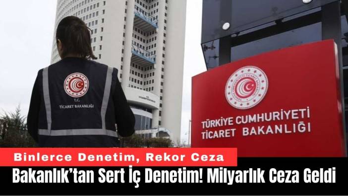 Bakanlık’tan Sert İç Denetim! Milyarlık Ceza Geldi