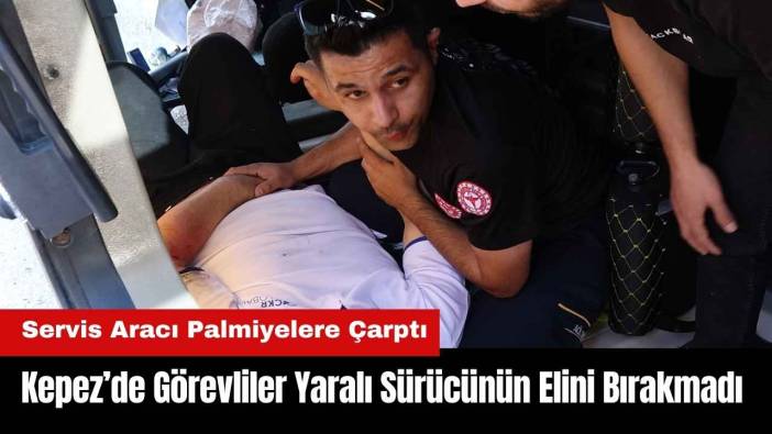 Kepez’de Görevliler Yaralı Sürücünün Elini Bırakmadı