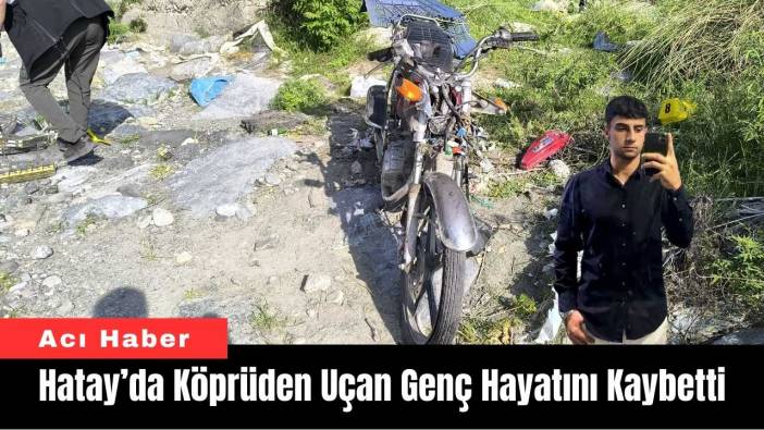 Hatay’da Köprüden Uçan Genç Hayatını Kaybetti