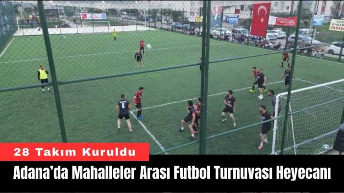 Adana’da Mahalleler Arası Futbol Turnuvası Heyecanı