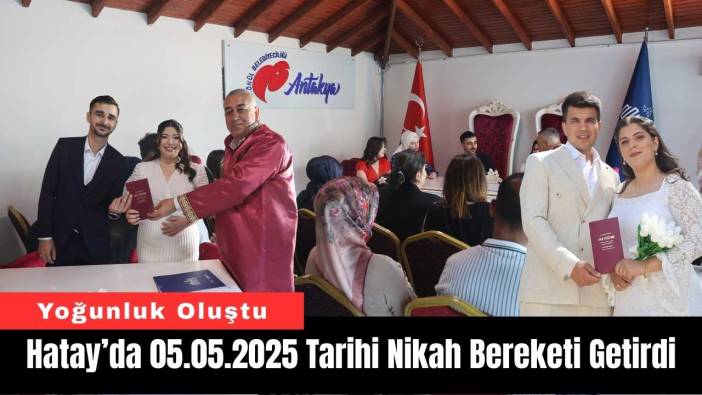 Hatay’da 05.05.2025 Tarihi Nikah Bereketi Getirdi