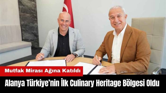 Alanya Türkiye’nin İlk Culinary Heritage Bölgesi Oldu