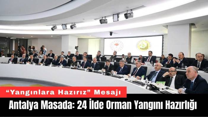 Antalya Masada: 24 İlde Orman Yangını Hazırlığı