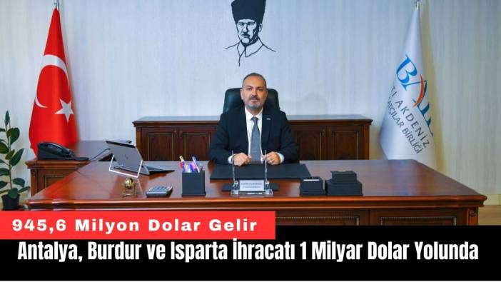 Antalya, Burdur ve Isparta İhracatı 1 Milyar Dolar Yolunda