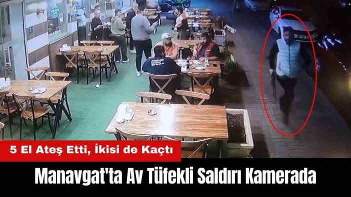 Manavgat'ta Av Tüfekli Saldırı! 5 El Ateş Etti, İkisi de Kaçtı