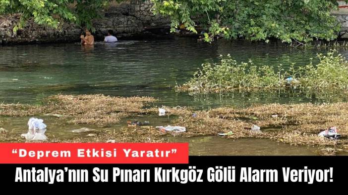 Antalya’nın Su Pınarı Kırkgöz Gölü Alarm Veriyor!