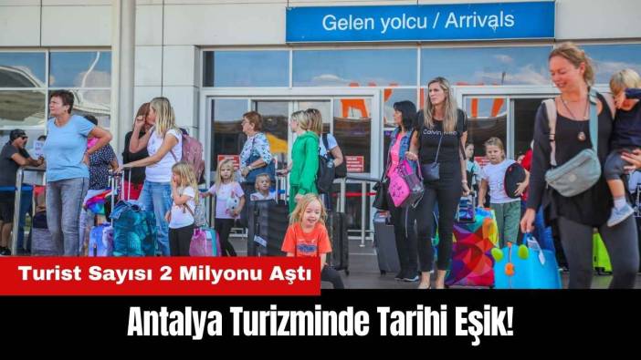 Antalya Turizminde Tarihi Nisan Rekoru! Turist Sayısı 2 Milyonu Aştı
