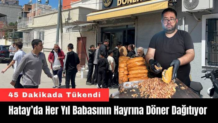 Hatay’da Her Yıl Babasının Hayrına Döner Dağıtıyor