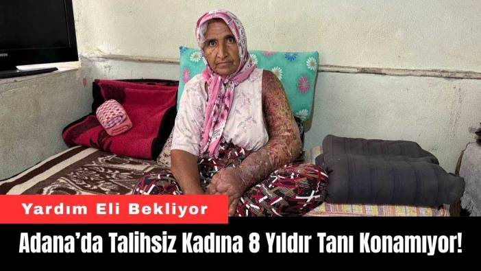 Adana’da Talihsiz Kadına 8 Yıldır Tanı Konamıyor!