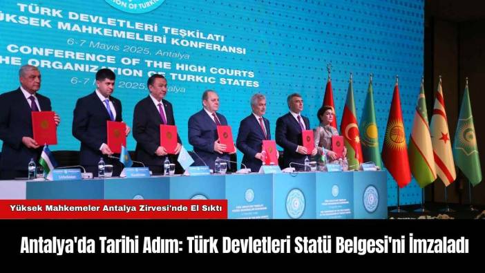 Antalya'da Tarihi Adım: Türk Devletleri Statü Belgesi'ni İmzaladı