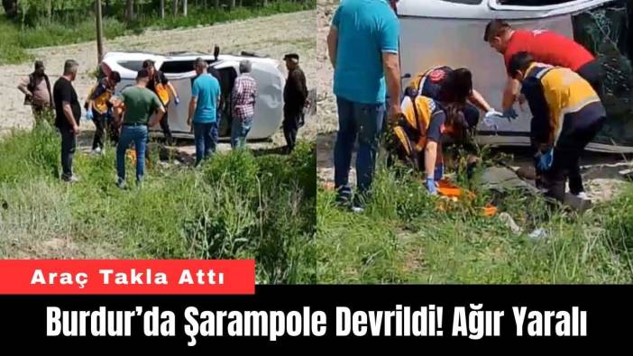 Burdur’da Şarampole Devrildi! Ağır Yaralı