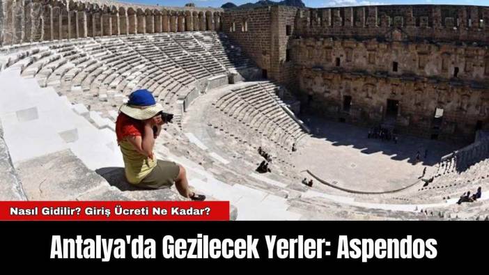 Antalya'da Gezilecek Yerler: Aspendos