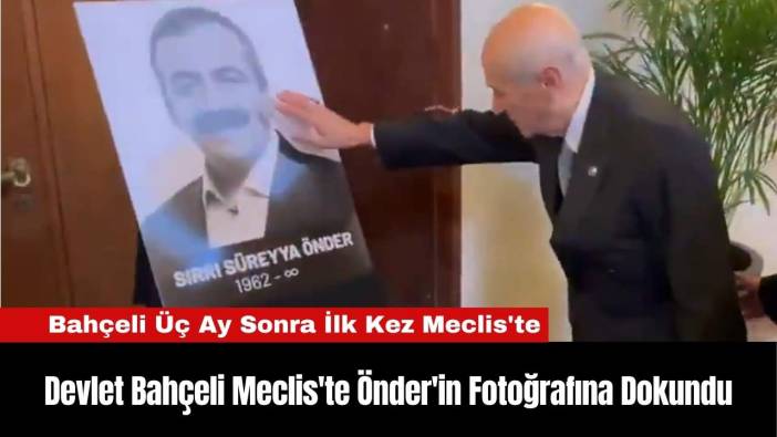 Devlet Bahçeli Meclis'te Önder'in Fotoğrafına Dokundu