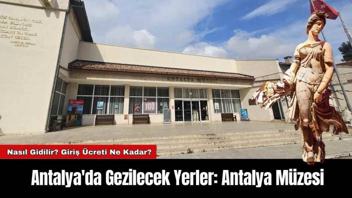 Antalya'da Gezilecek Yerler: Antalya Müzesi