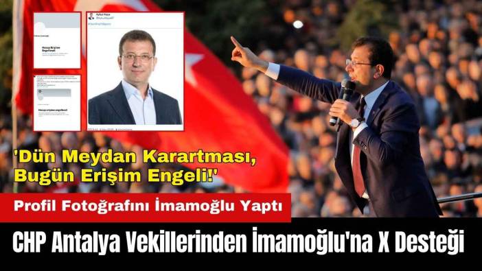 CHP Antalya Vekillerinden İmamoğlu'na X Desteği