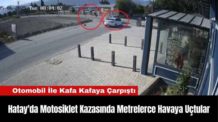 Hatay'da Motosiklet Kazasında Metrelerce Havaya Uçtular