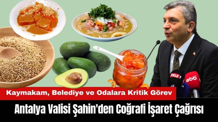 Antalya Valisi Şahin'den Coğrafi İşaret Çağrısı