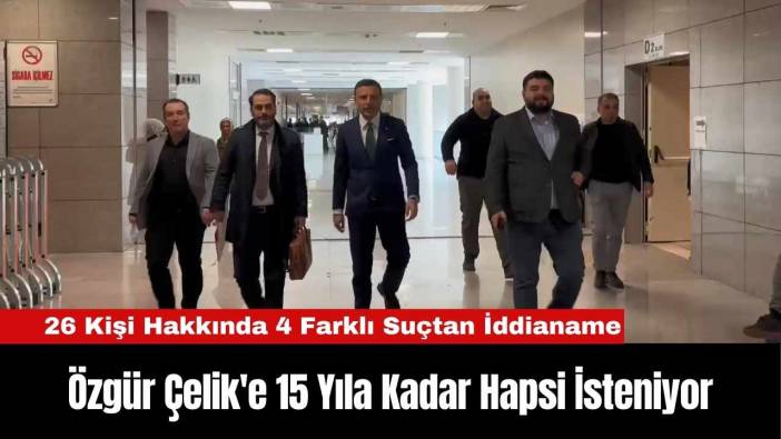 Özgür Çelik'e 15 Yıla Kadar Hapsi İsteniyor