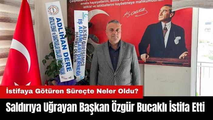 Saldırıya Uğrayan Başkan Özgür Bucaklı İstifa Etti