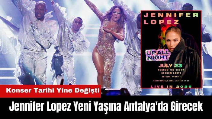 Jennifer Lopez Yeni Yaşına Antalya'da Girecek! Konser Tarihi Yine Değişti