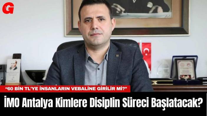 İMO Antalya Kimlere Disiplin Süreci Başlatacak?