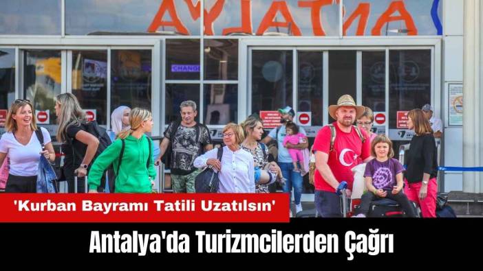 Antalya'da Turizmcilerden 'Kurban Bayramı Tatili Uzatılsın' Talebi