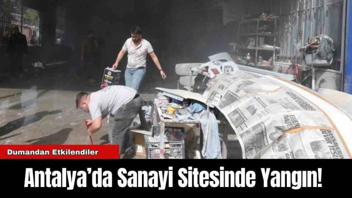 Antalya’da Sanayi Sitesinde Yangın!