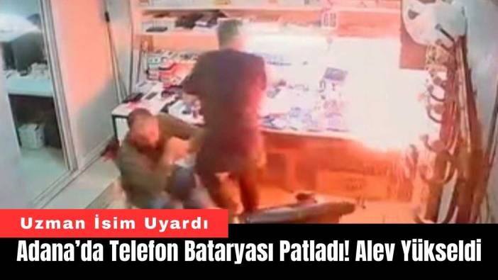 Adana’da Telefon Bataryası Patladı! Alev Yükseldi