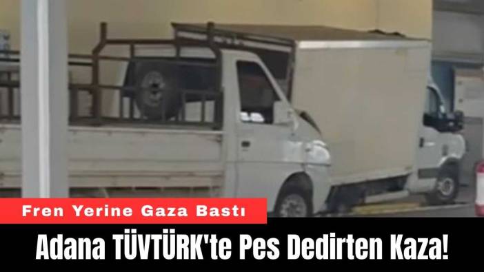 Adana TÜVTÜRK'te Pes Dedirten Kaza!