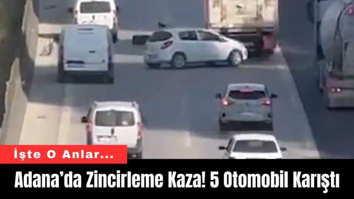 Adana’da Zincirleme Kaza! 5 Otomobil Karıştı