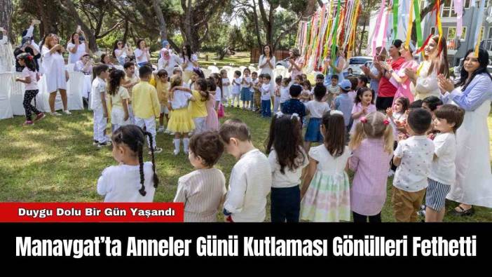 Manavgat’ta Anneler Günü Kutlaması Gönülleri Fethetti