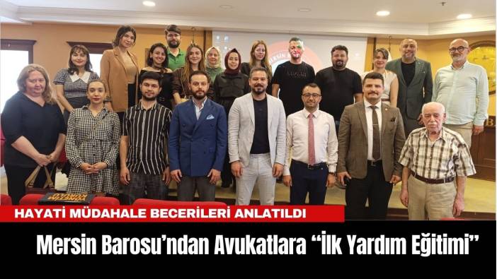Mersin Barosu’ndan Avukatlara “İlk Yardım Farkındalık Eğitimi”
