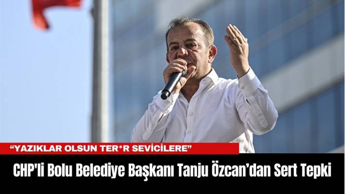 CHP'li Bolu Belediye Başkanı Tanju Özcan’dan Sert Tepki: “Yazıklar Olsun Ter*r Sevicilere”