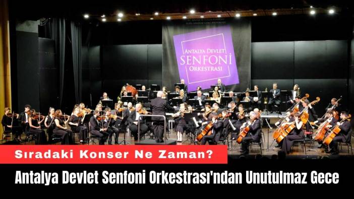 Antalya Devlet Senfoni Orkestrası'ndan Unutulmaz Gece