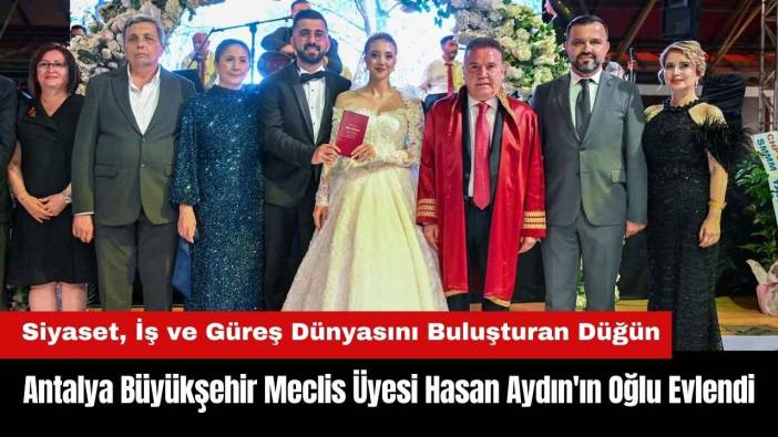 Antalya Büyükşehir Meclis Üyesi Hasan Aydın'ın Oğlu Evlendi