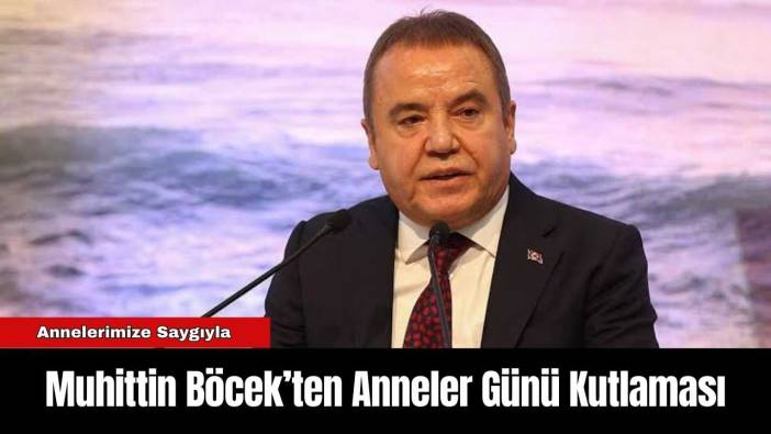 Muhittin Böcek’ten Anneler Günü Kutlaması
