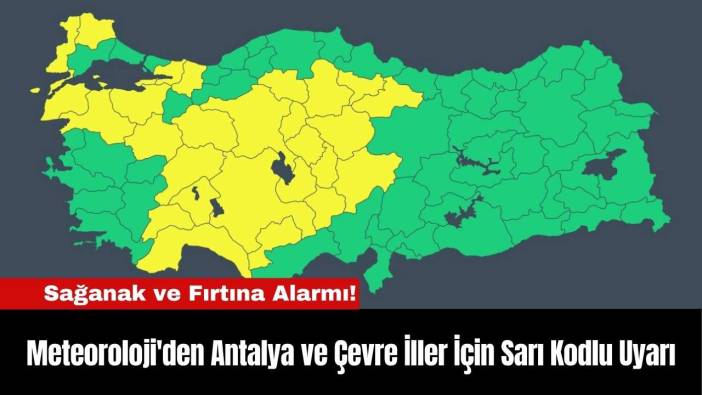Meteoroloji'den Antalya ve Çevre İller İçin Sarı Kodlu Uyarı