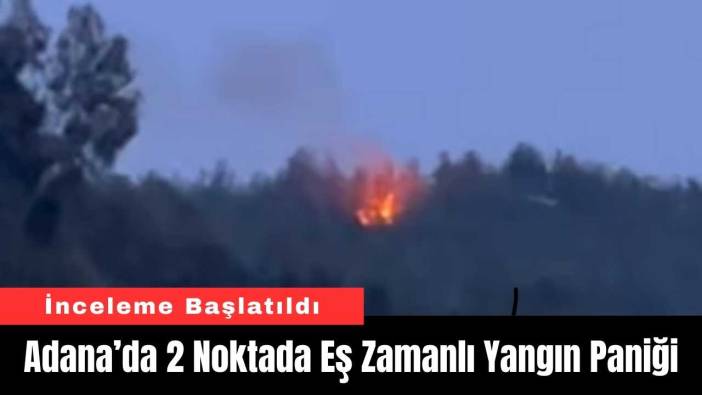 Adana’da 2 Noktada Eş Zamanlı Yangın Paniği