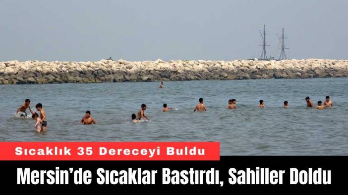 Mersin’de Sıcaklar Bastırdı, Sahiller Doldu