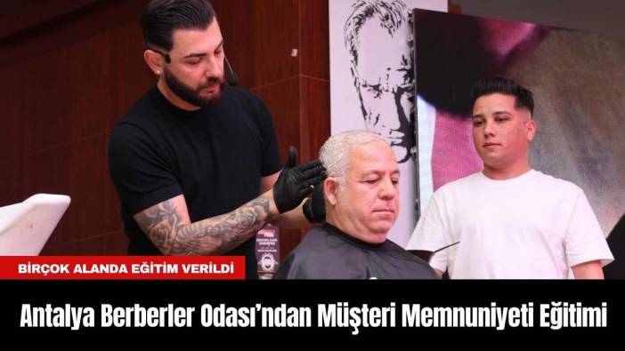 Antalya Berberler Odası’ndan Müşteri Memnuniyeti Eğitimi