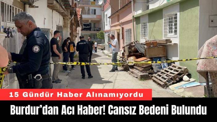 Burdur’dan Acı Haber! Cansız Bedeni Bulundu
