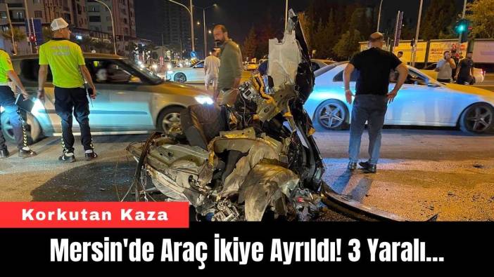Mersin'de Araç İkiye Ayrıldı! 3 Yaralı…