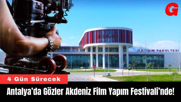 Antalya’da Gözler Akdeniz Film Yapım Festivali’nde!