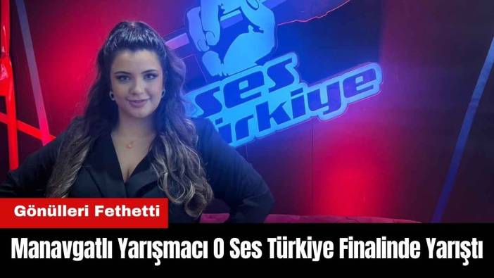 Manavgatlı Yarışmacı O Ses Türkiye Finalinde Yarıştı