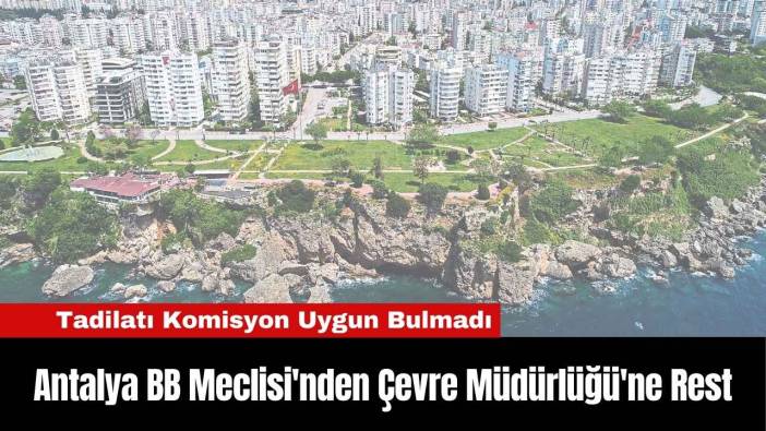 Antalya BB Meclisi'nden Çevre Müdürlüğü'ne Rest